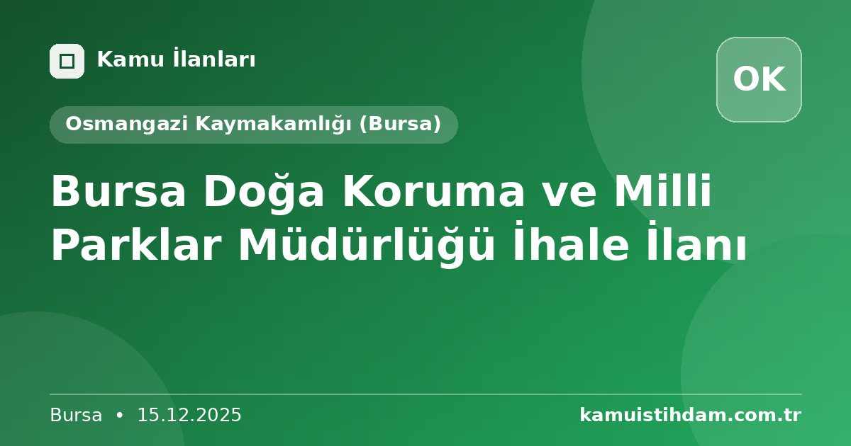 Bursa Doğa Koruma ve Milli Parklar Müdürlüğü İhale İlanı - Osmangazi Kaymakamlığı (Bursa)