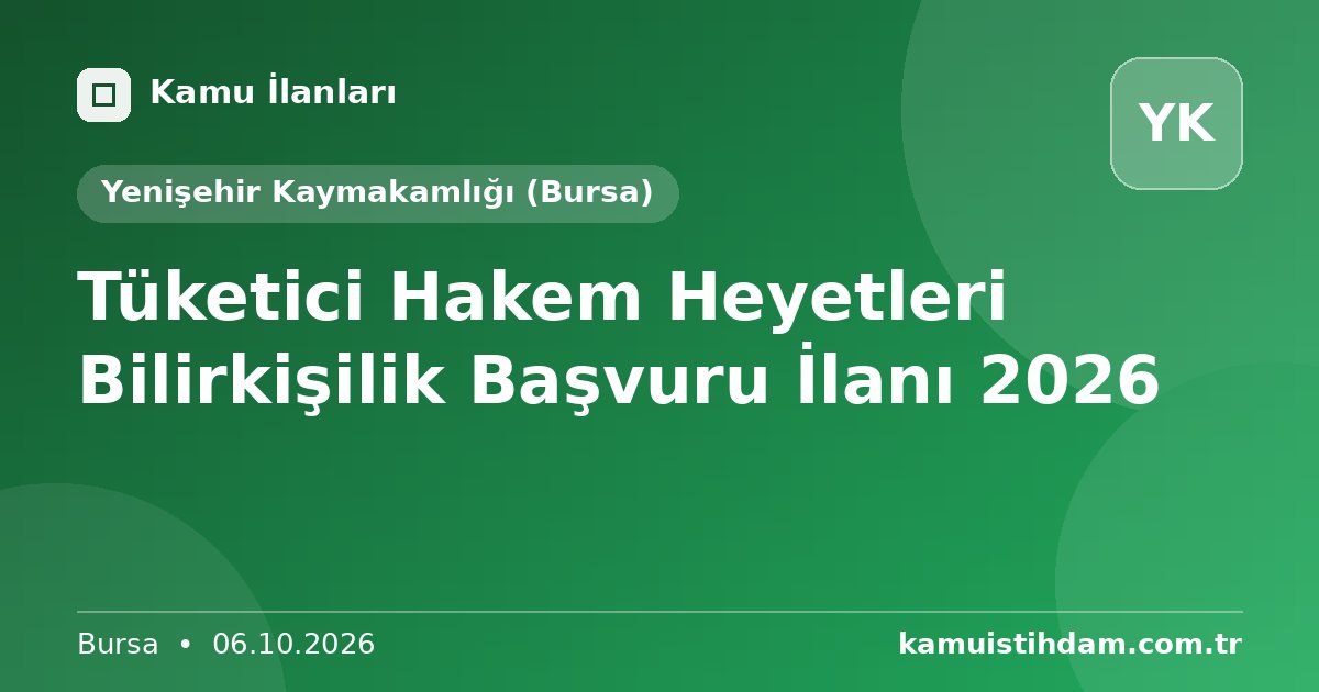 Tüketici Hakem Heyetleri Bilirkişilik Başvuru İlanı 2026 - Yenişehir Kaymakamlığı (Bursa)