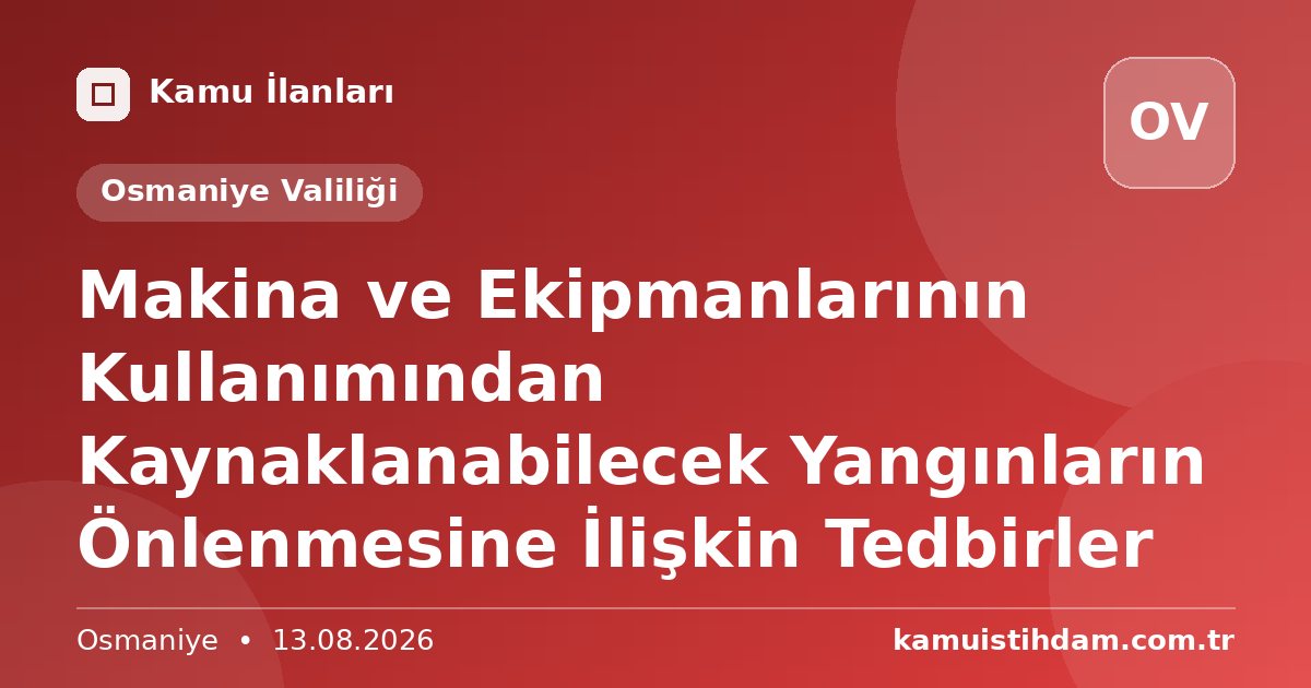 Makina ve Ekipmanlarının Kullanımından Kaynaklanabilecek Yangınların Önlenmesine İlişkin Tedbirler - Osmaniye Valiliği