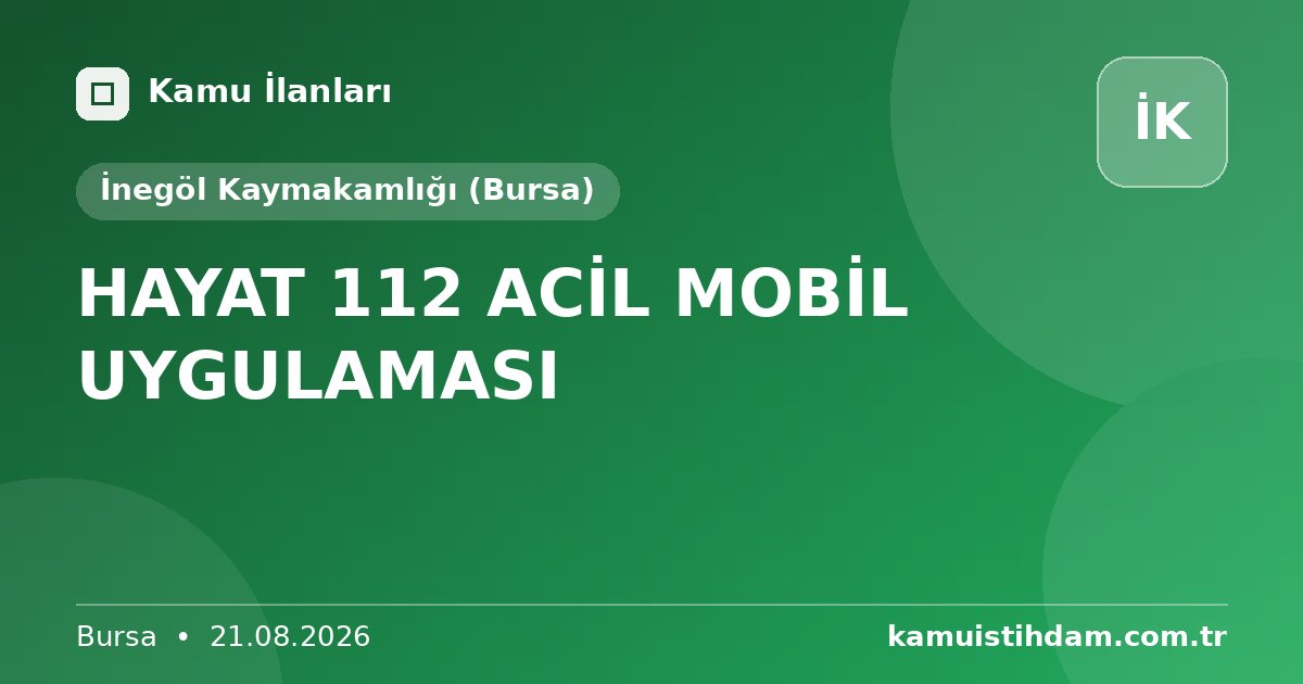 HAYAT 112 ACİL MOBİL UYGULAMASI - İnegöl Kaymakamlığı (Bursa)