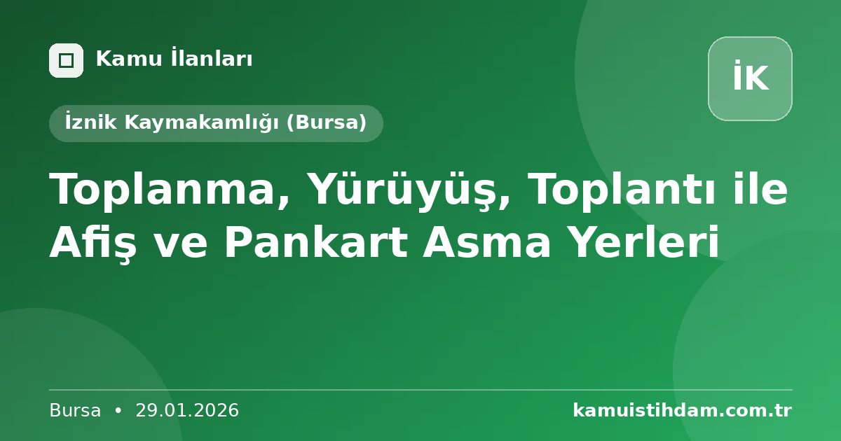 Toplanma, Yürüyüş, Toplantı ile Afiş ve Pankart Asma Yerleri - İznik Kaymakamlığı (Bursa)