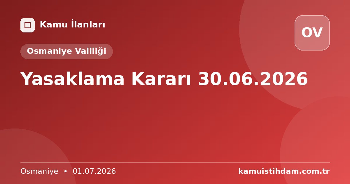 Yasaklama Kararı 30.06.2026 - Osmaniye Valiliği
