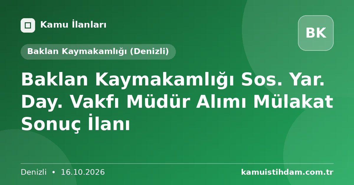 Baklan Kaymakamlığı Sos. Yar. Day. Vakfı Müdür Alımı Mülakat Sonuç İlanı - Baklan Kaymakamlığı (Denizli)