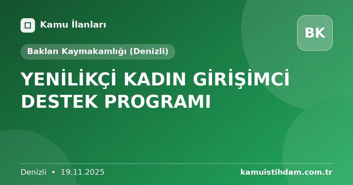 YENİLİKÇİ KADIN GİRİŞİMCİ DESTEK PROGRAMI - Baklan Kaymakamlığı (Denizli)