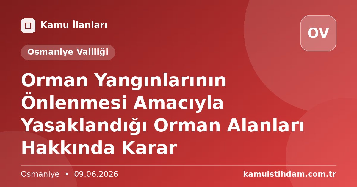 Orman Yangınlarının Önlenmesi Amacıyla Yasaklandığı Orman Alanları Hakkında Karar - Osmaniye Valiliği