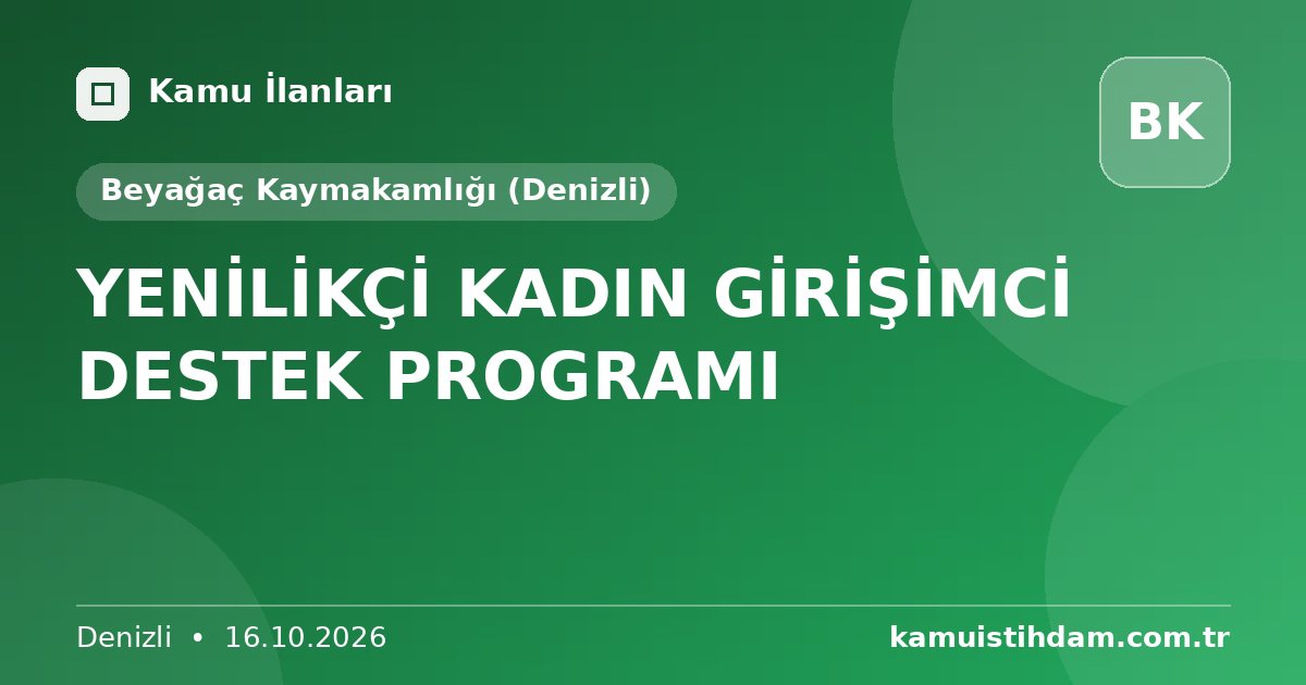 YENİLİKÇİ KADIN GİRİŞİMCİ DESTEK PROGRAMI - Beyağaç Kaymakamlığı (Denizli)