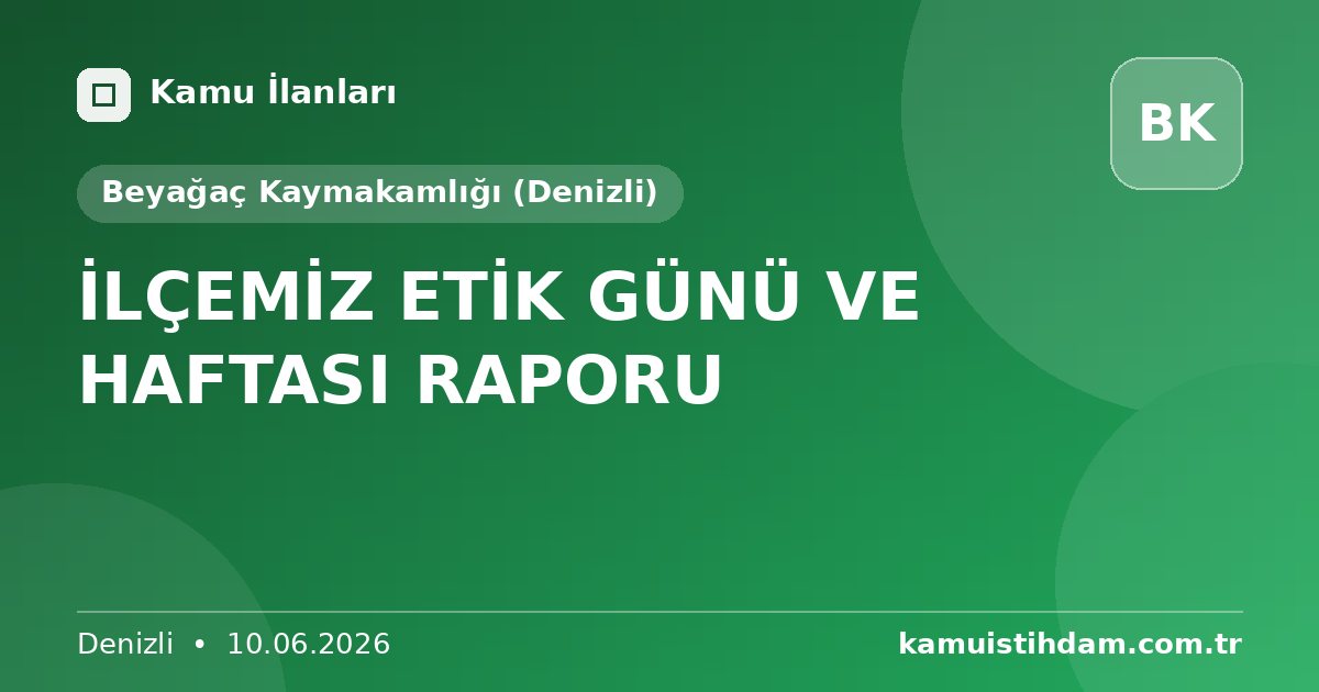 İLÇEMİZ ETİK GÜNÜ VE HAFTASI RAPORU - Beyağaç Kaymakamlığı (Denizli)