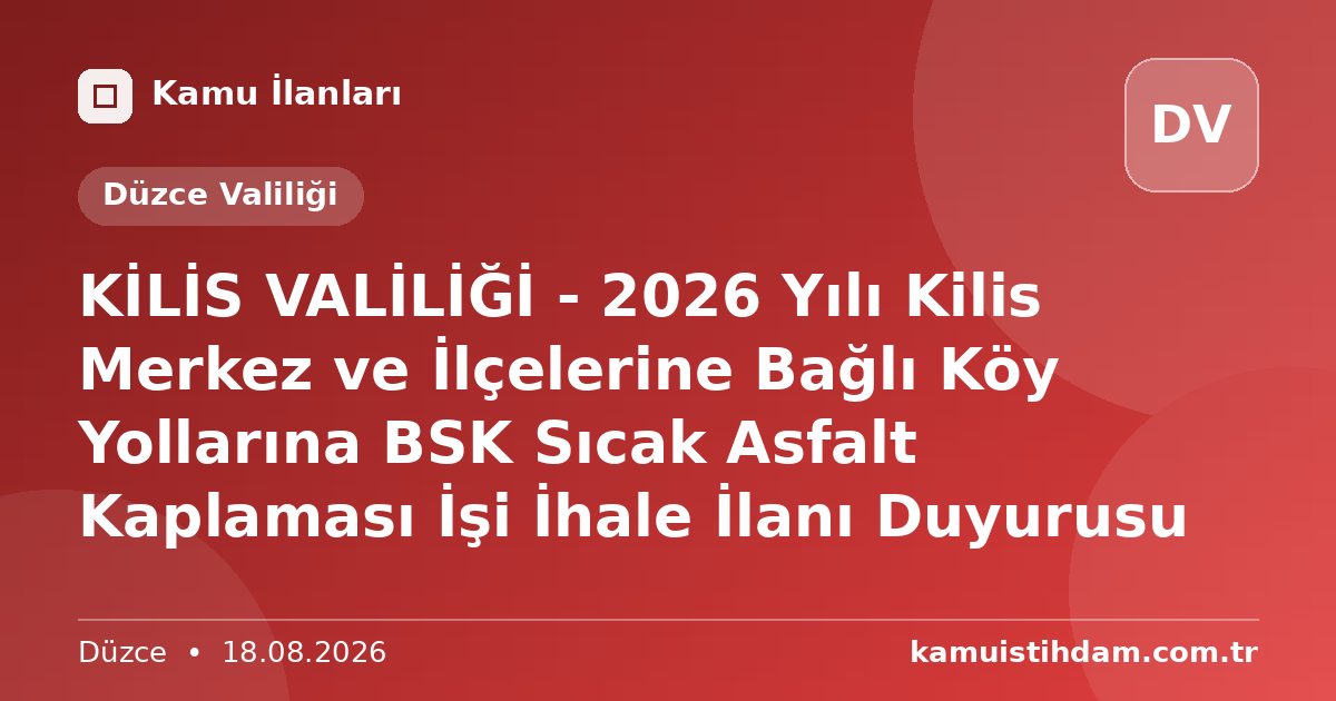 KİLİS VALİLİĞİ - 2026 Yılı Kilis Merkez ve İlçelerine Bağlı Köy Yollarına BSK Sıcak Asfalt Kaplaması İşi İhale İlanı Duyurusu - Düzce Valiliği