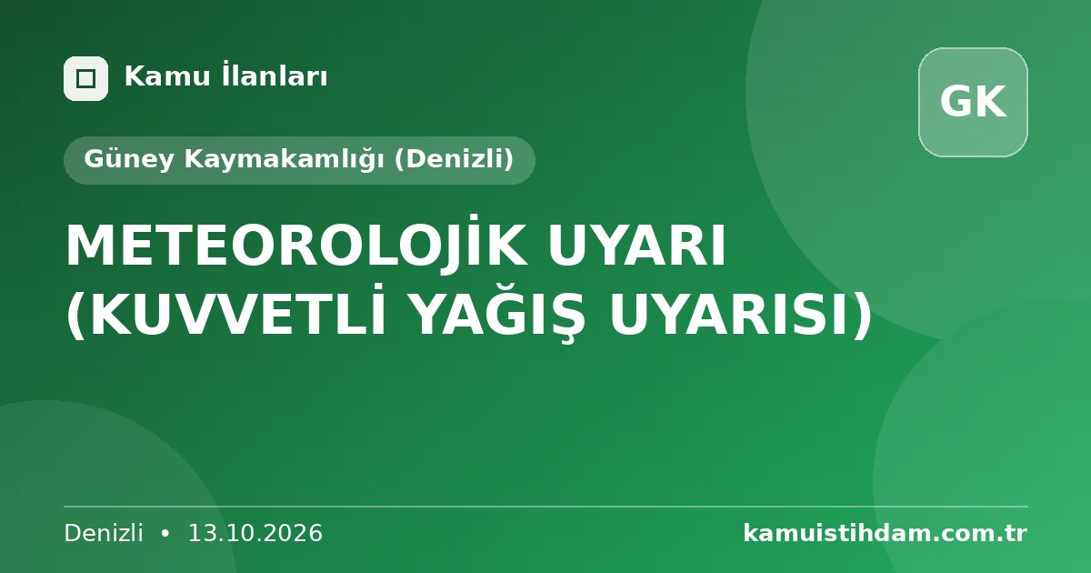 METEOROLOJİK UYARI (KUVVETLİ YAĞIŞ UYARISI) - Güney Kaymakamlığı (Denizli)