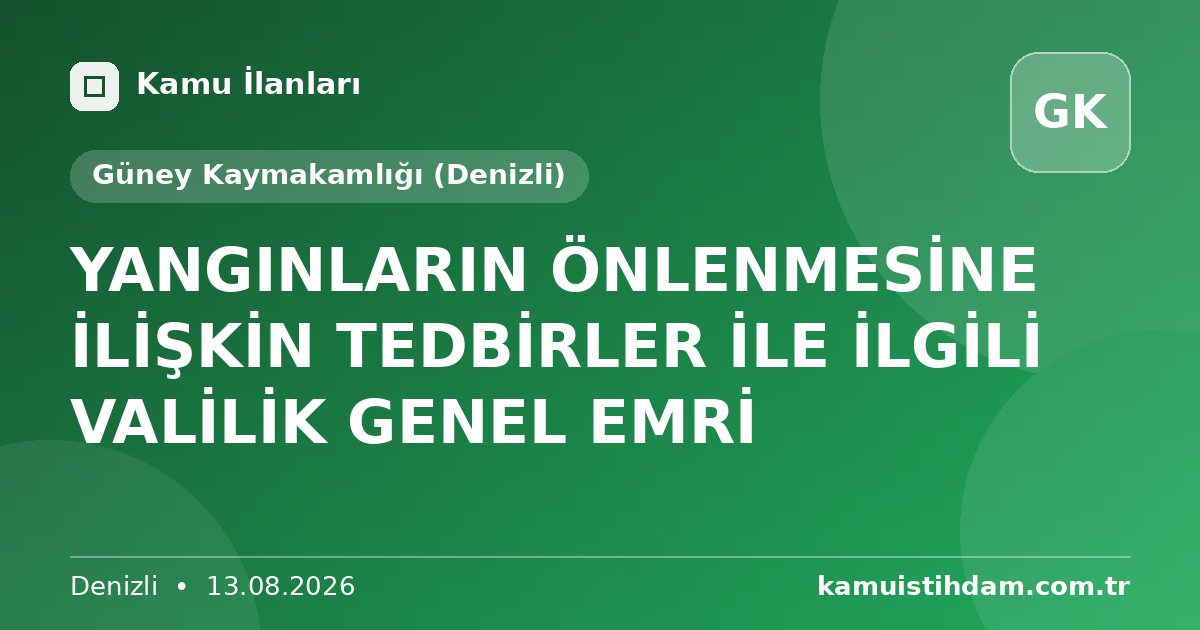 YANGINLARIN ÖNLENMESİNE İLİŞKİN TEDBİRLER İLE İLGİLİ VALİLİK GENEL EMRİ - Güney Kaymakamlığı (Denizli)