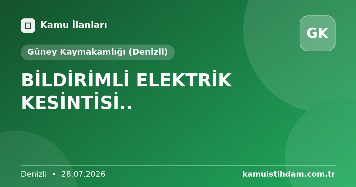 BİLDİRİMLİ ELEKTRİK KESİNTİSİ.. - Güney Kaymakamlığı (Denizli)