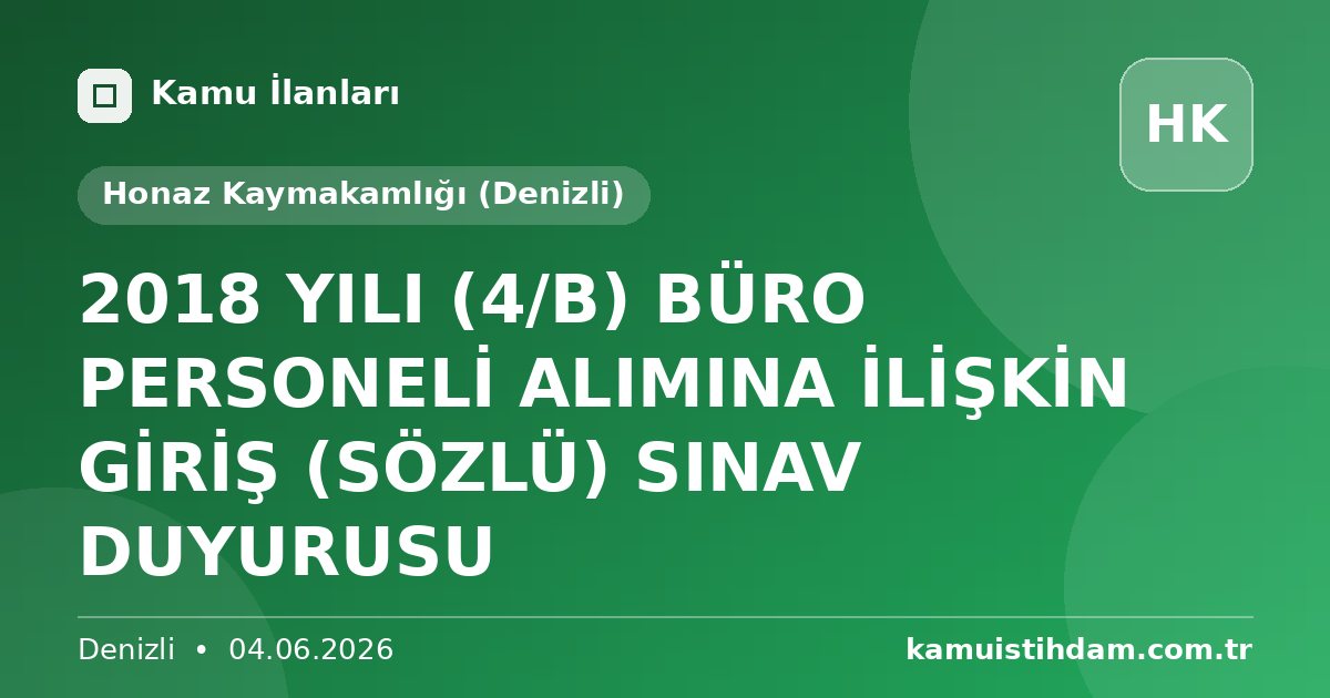 2018 YILI (4/B) BÜRO PERSONELİ ALIMINA İLİŞKİN GİRİŞ (SÖZLÜ) SINAV DUYURUSU - Honaz Kaymakamlığı (Denizli)