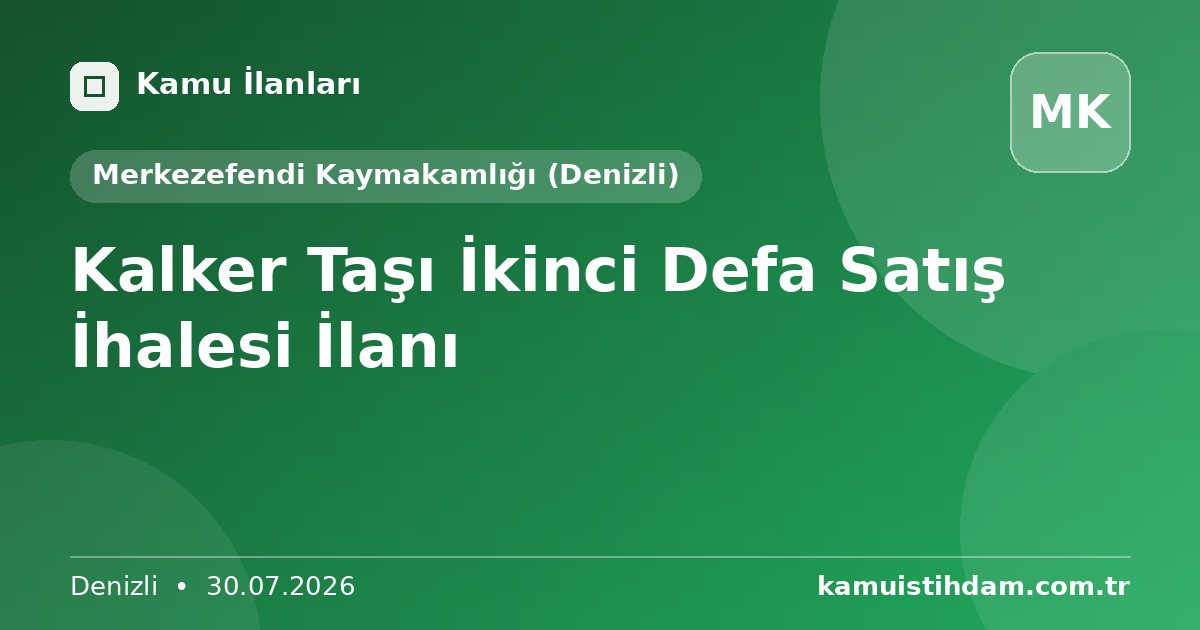 Kalker Taşı İkinci Defa Satış İhalesi İlanı - Merkezefendi Kaymakamlığı (Denizli)