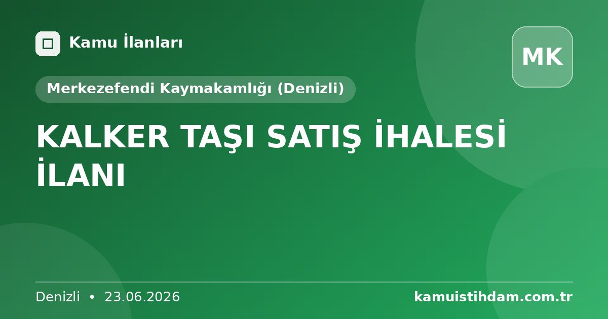 KALKER TAŞI SATIŞ İHALESİ İLANI - Merkezefendi Kaymakamlığı (Denizli)