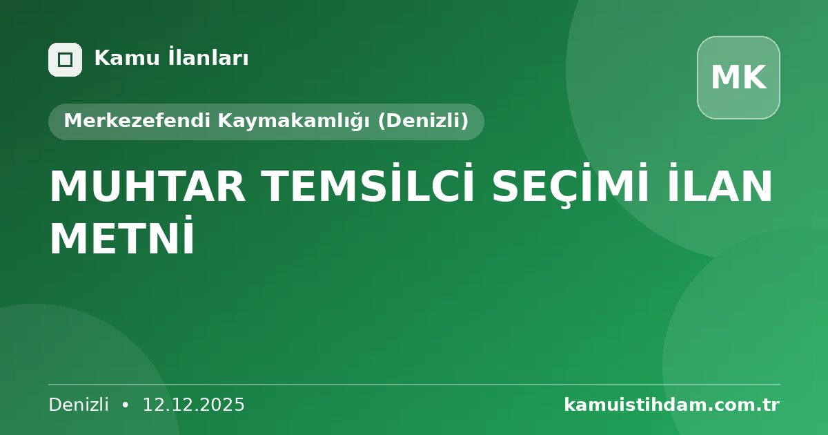 MUHTAR TEMSİLCİ SEÇİMİ İLAN METNİ - Merkezefendi Kaymakamlığı (Denizli)