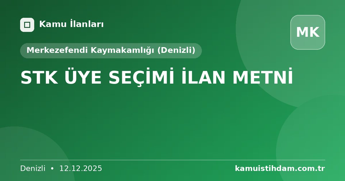 STK ÜYE SEÇİMİ İLAN METNİ - Merkezefendi Kaymakamlığı (Denizli)