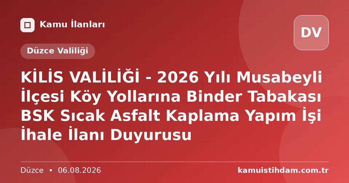 KİLİS VALİLİĞİ - 2026 Yılı Musabeyli İlçesi Köy Yollarına Binder Tabakası BSK Sıcak Asfalt Kaplama Yapım İşi İhale İlanı Duyurusu - Düzce Valiliği