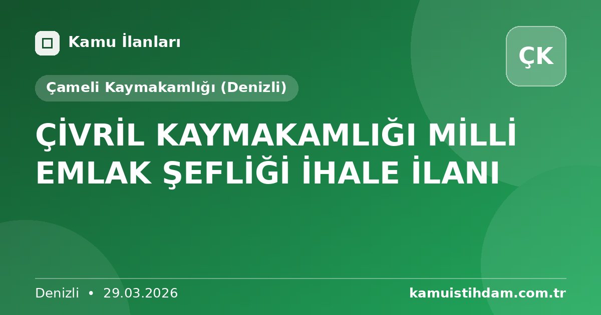 ÇİVRİL KAYMAKAMLIĞI MİLLİ EMLAK ŞEFLİĞİ İHALE İLANI - Çameli Kaymakamlığı (Denizli)