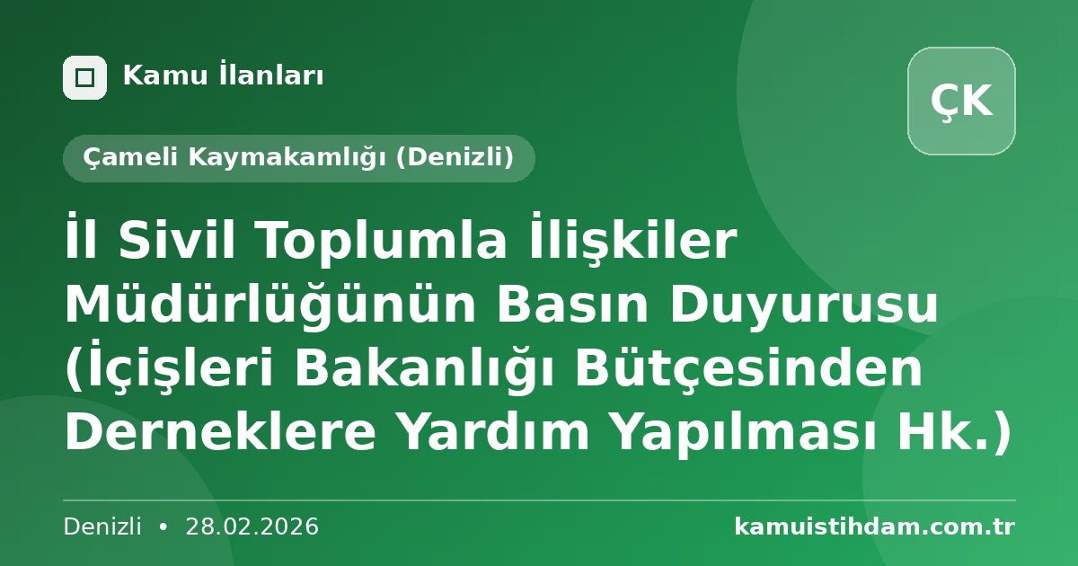 İl Sivil Toplumla İlişkiler Müdürlüğünün Basın Duyurusu (İçişleri Bakanlığı Bütçesinden Derneklere Yardım Yapılması Hk.) - Çameli Kaymakamlığı (Denizli)