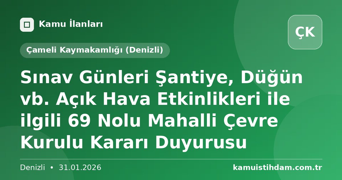 Sınav Günleri Şantiye, Düğün vb. Açık Hava Etkinlikleri ile ilgili 69 Nolu Mahalli Çevre Kurulu Kararı Duyurusu - Çameli Kaymakamlığı (Denizli)