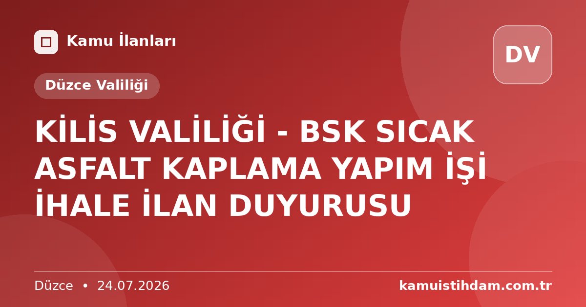 KİLİS VALİLİĞİ - BSK SICAK ASFALT KAPLAMA YAPIM İŞİ İHALE İLAN DUYURUSU - Düzce Valiliği