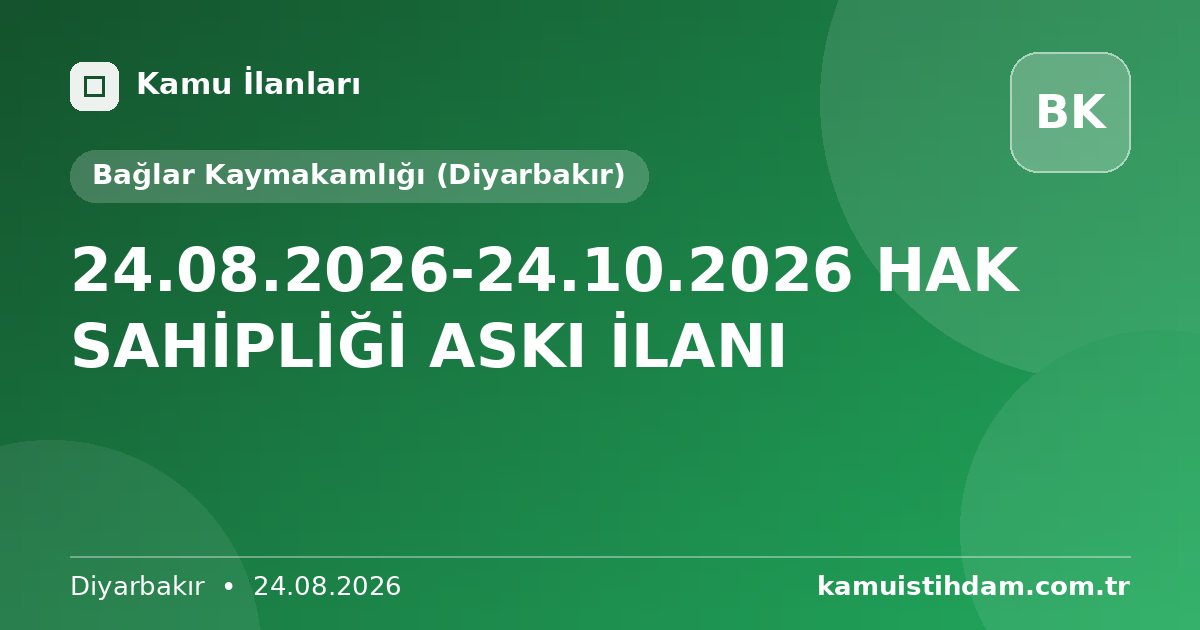 24.08.2026-24.10.2026 HAK SAHİPLİĞİ ASKI İLANI - Bağlar Kaymakamlığı (Diyarbakır)
