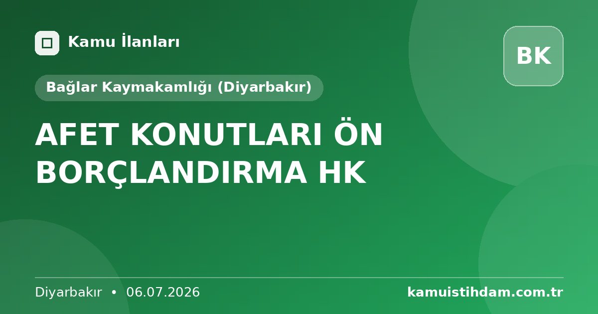 AFET KONUTLARI ÖN BORÇLANDIRMA HK - Bağlar Kaymakamlığı (Diyarbakır)