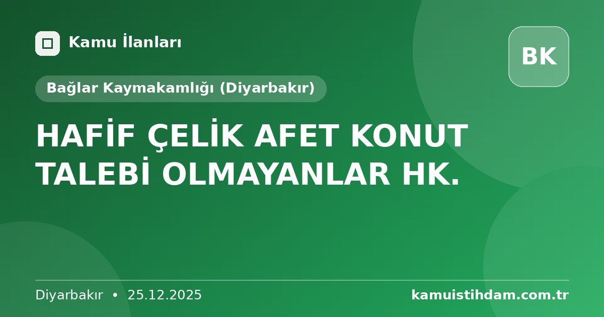 HAFİF ÇELİK AFET KONUT TALEBİ OLMAYANLAR HK. - Bağlar Kaymakamlığı (Diyarbakır)