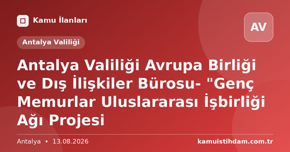 Antalya Valiliği Avrupa Birliği ve Dış İlişkiler Bürosu- "Genç Memurlar Uluslararası İşbirliği Ağı Projesi - Antalya Valiliği