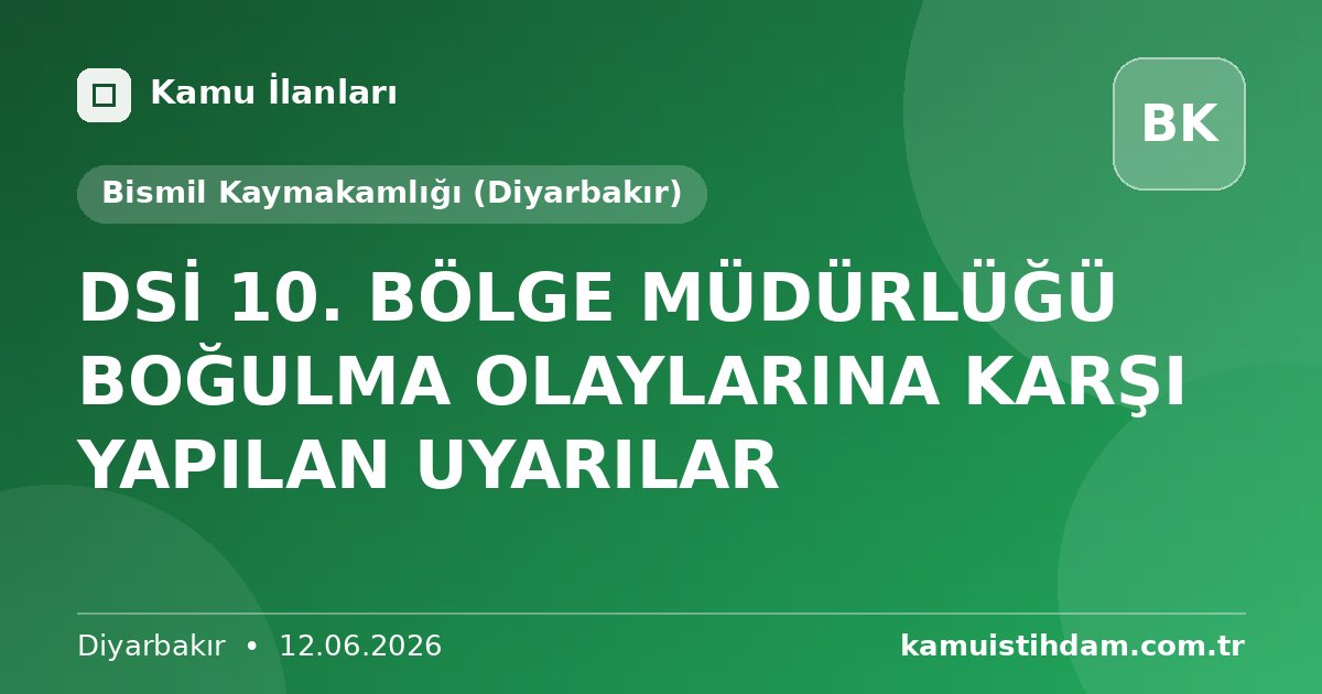 DSİ 10. BÖLGE MÜDÜRLÜĞÜ BOĞULMA OLAYLARINA KARŞI YAPILAN UYARILAR - Bismil Kaymakamlığı (Diyarbakır)