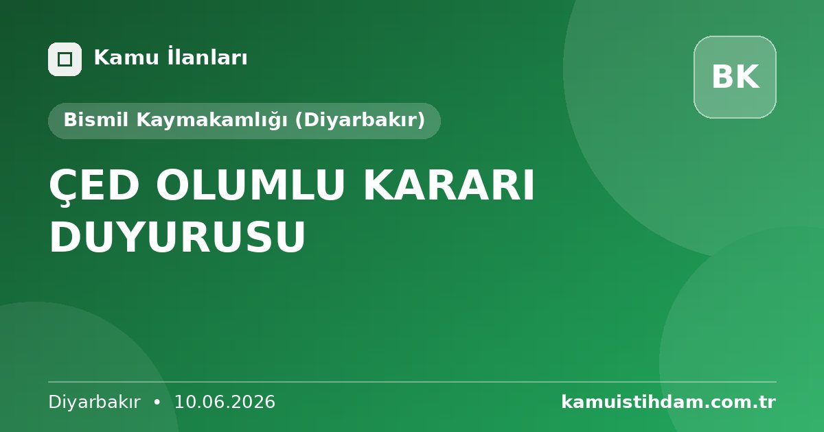 ÇED OLUMLU KARARI DUYURUSU - Bismil Kaymakamlığı (Diyarbakır)