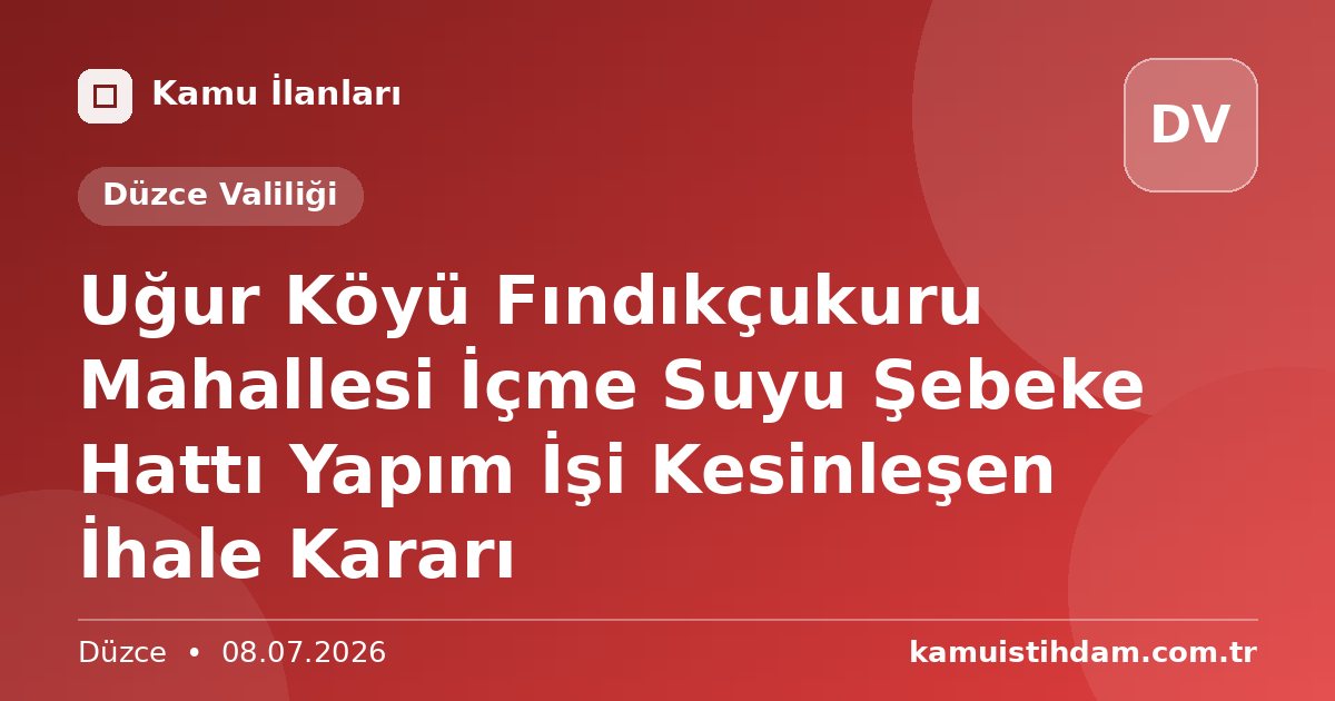 Uğur Köyü Fındıkçukuru Mahallesi İçme Suyu Şebeke Hattı Yapım İşi Kesinleşen İhale Kararı - Düzce Valiliği