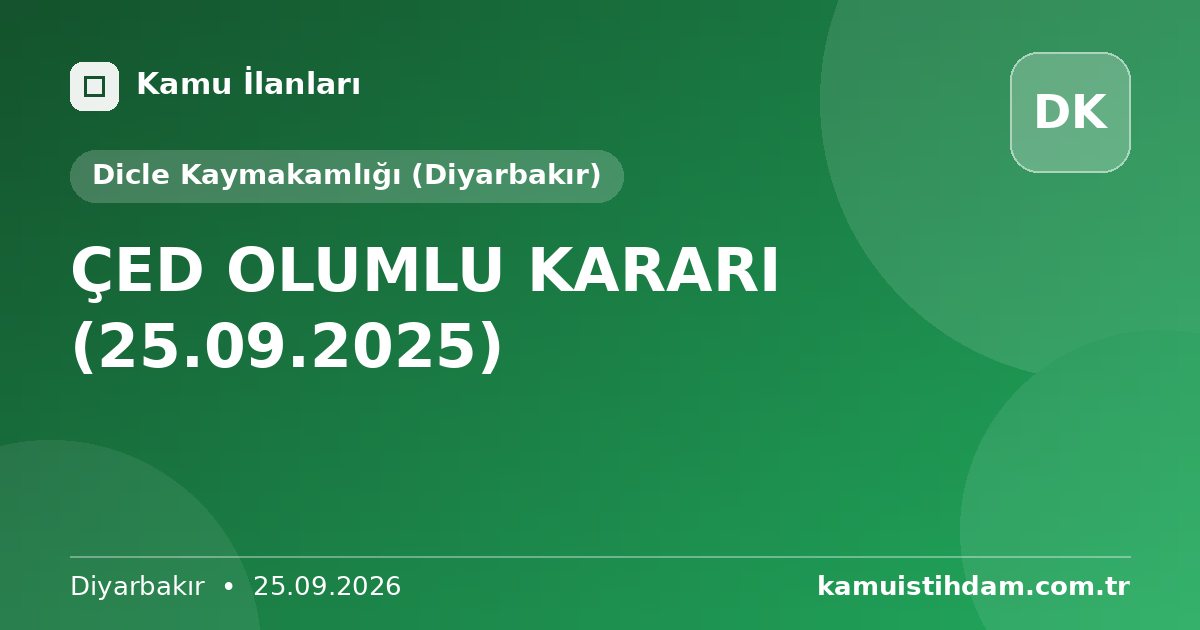 ÇED OLUMLU KARARI (25.09.2025) - Dicle Kaymakamlığı (Diyarbakır)