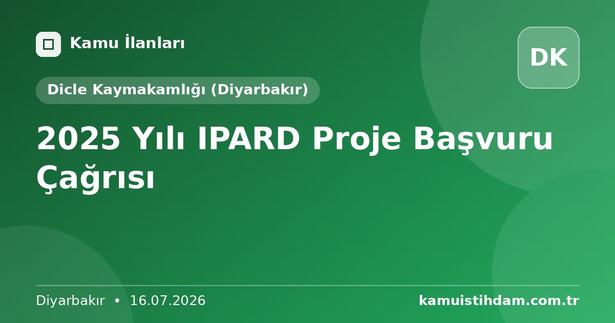 2025 Yılı IPARD Proje Başvuru Çağrısı - Dicle Kaymakamlığı (Diyarbakır)