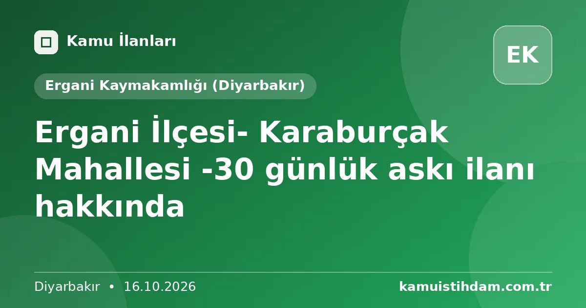 Ergani İlçesi- Karaburçak Mahallesi -30  günlük askı ilanı hakkında - Ergani Kaymakamlığı (Diyarbakır)
