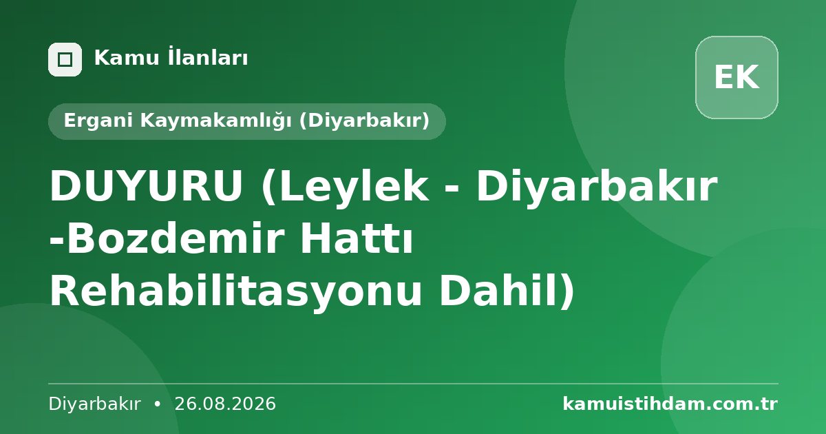DUYURU (Leylek - Diyarbakır -Bozdemir Hattı Rehabilitasyonu Dahil) - Ergani Kaymakamlığı (Diyarbakır)