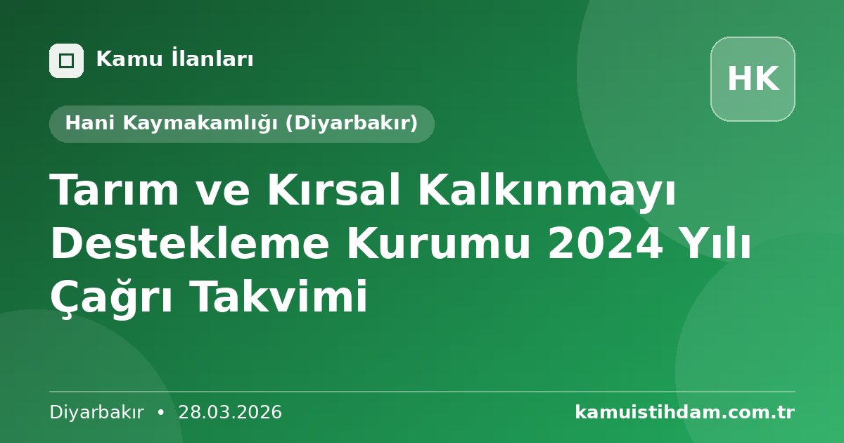 Tarım ve Kırsal Kalkınmayı Destekleme Kurumu 2024 Yılı Çağrı Takvimi - Hani Kaymakamlığı (Diyarbakır)