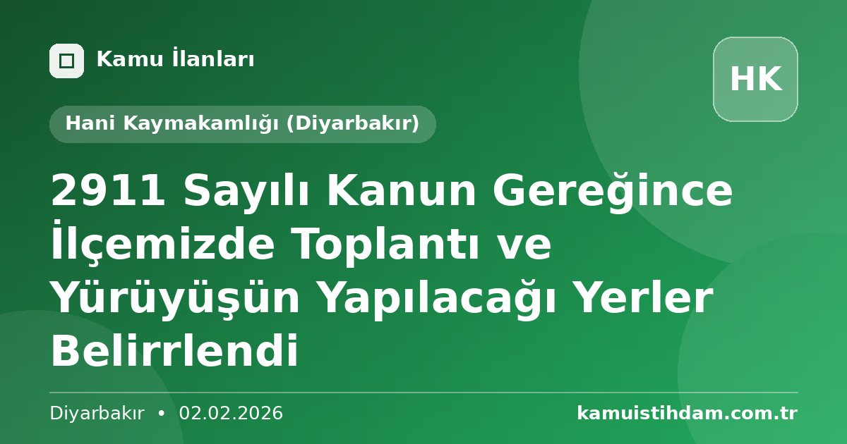 2911 Sayılı Kanun Gereğince İlçemizde Toplantı ve Yürüyüşün Yapılacağı Yerler Belirrlendi - Hani Kaymakamlığı (Diyarbakır)