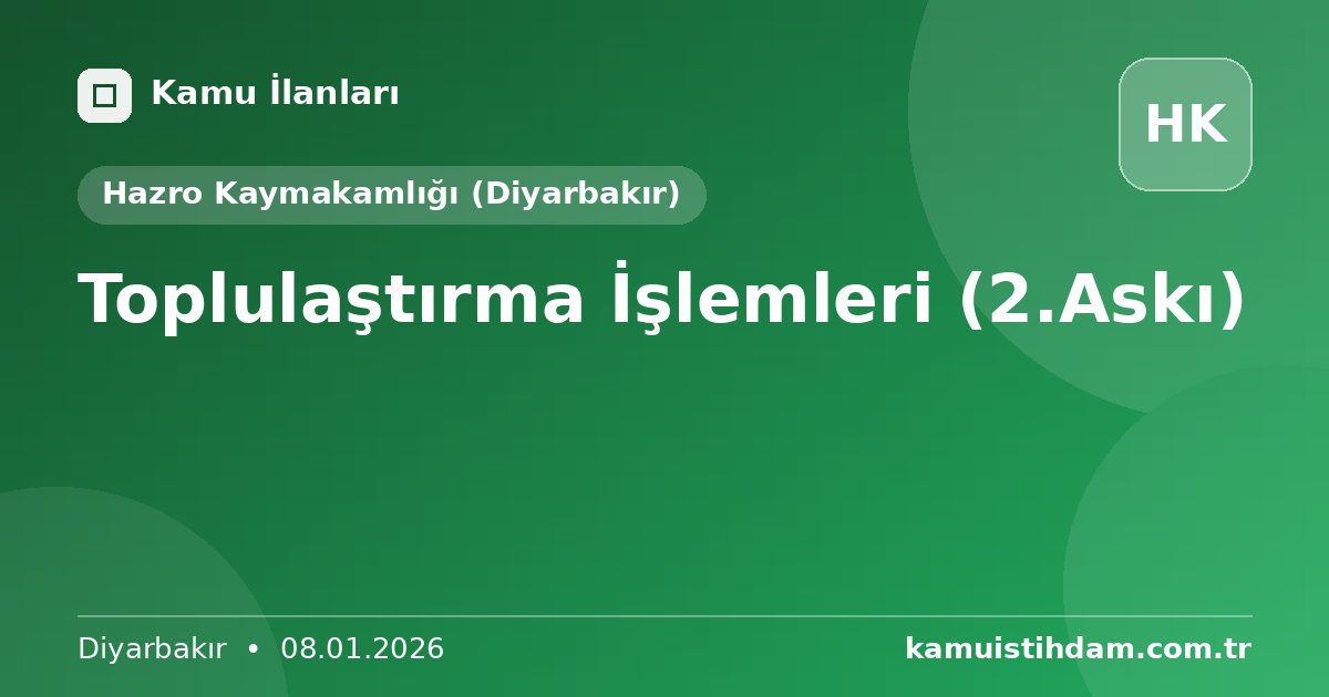Toplulaştırma İşlemleri (2.Askı) - Hazro Kaymakamlığı (Diyarbakır)