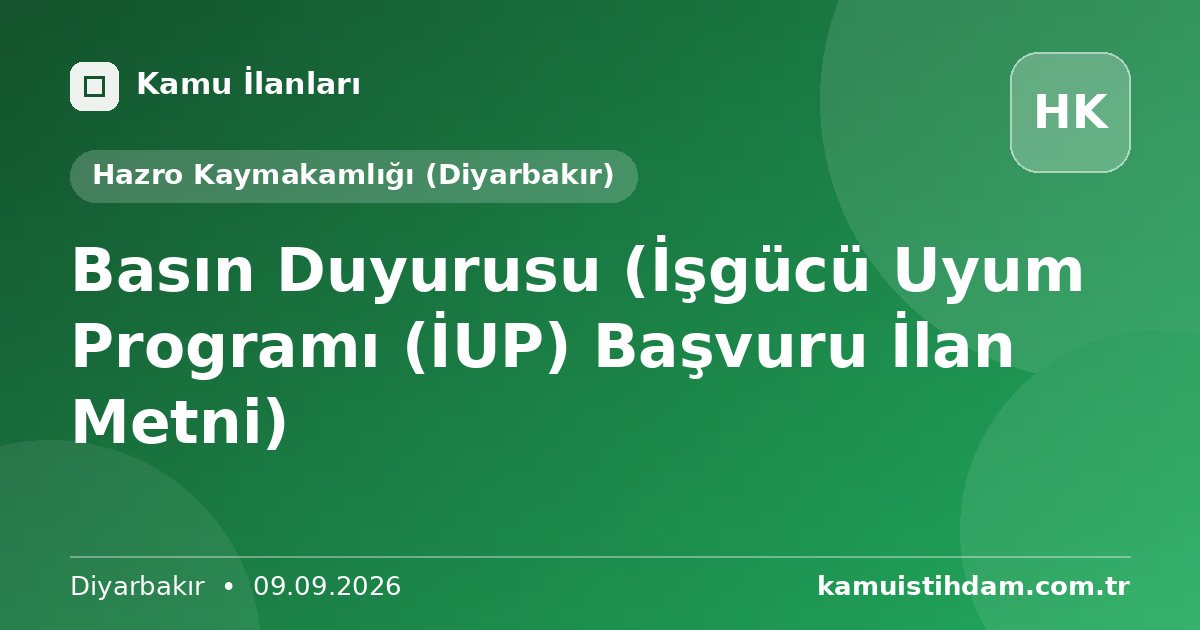 Basın Duyurusu (İşgücü Uyum Programı (İUP) Başvuru İlan Metni) - Hazro Kaymakamlığı (Diyarbakır)