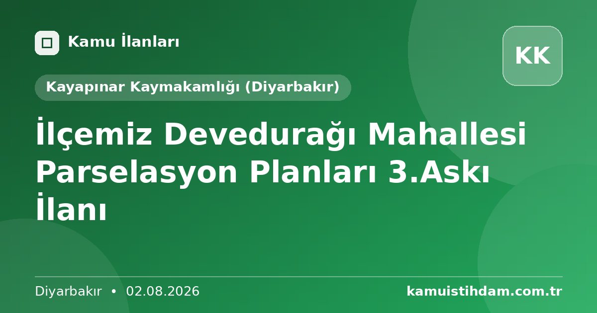 İlçemiz Devedurağı Mahallesi Parselasyon Planları 3.Askı İlanı - Kayapınar Kaymakamlığı (Diyarbakır)
