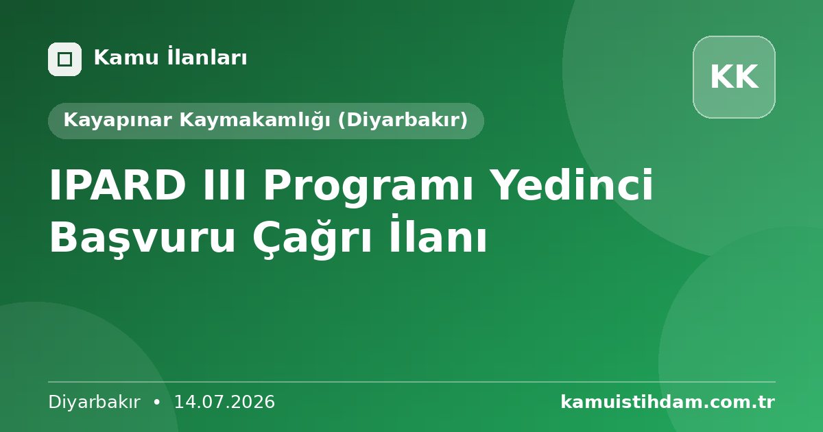 IPARD III Programı Yedinci Başvuru Çağrı İlanı - Kayapınar Kaymakamlığı (Diyarbakır)