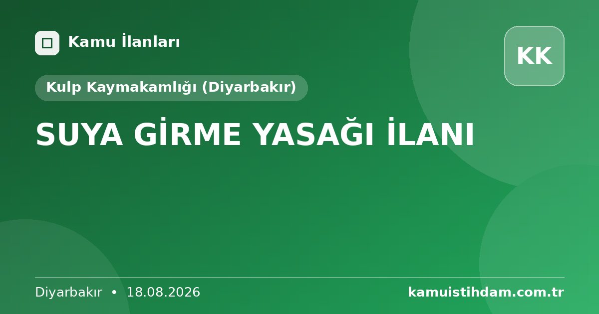 SUYA GİRME YASAĞI İLANI - Kulp Kaymakamlığı (Diyarbakır)