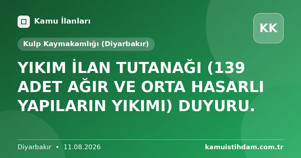 YIKIM İLAN TUTANAĞI (139 ADET AĞIR VE ORTA HASARLI YAPILARIN YIKIMI) DUYURU. - Kulp Kaymakamlığı (Diyarbakır)