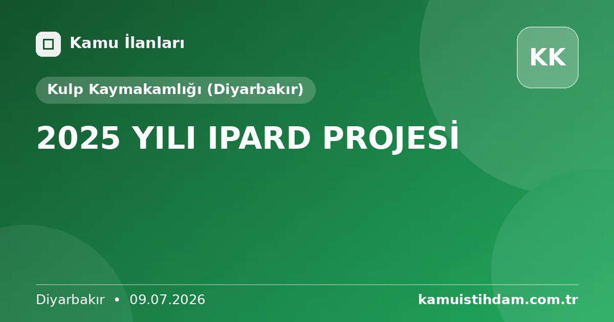 2025 YILI IPARD PROJESİ - Kulp Kaymakamlığı (Diyarbakır)