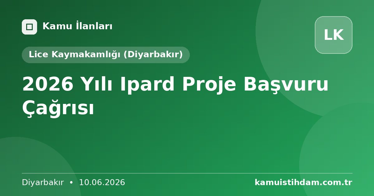 2026 Yılı Ipard Proje Başvuru Çağrısı - Lice Kaymakamlığı (Diyarbakır)