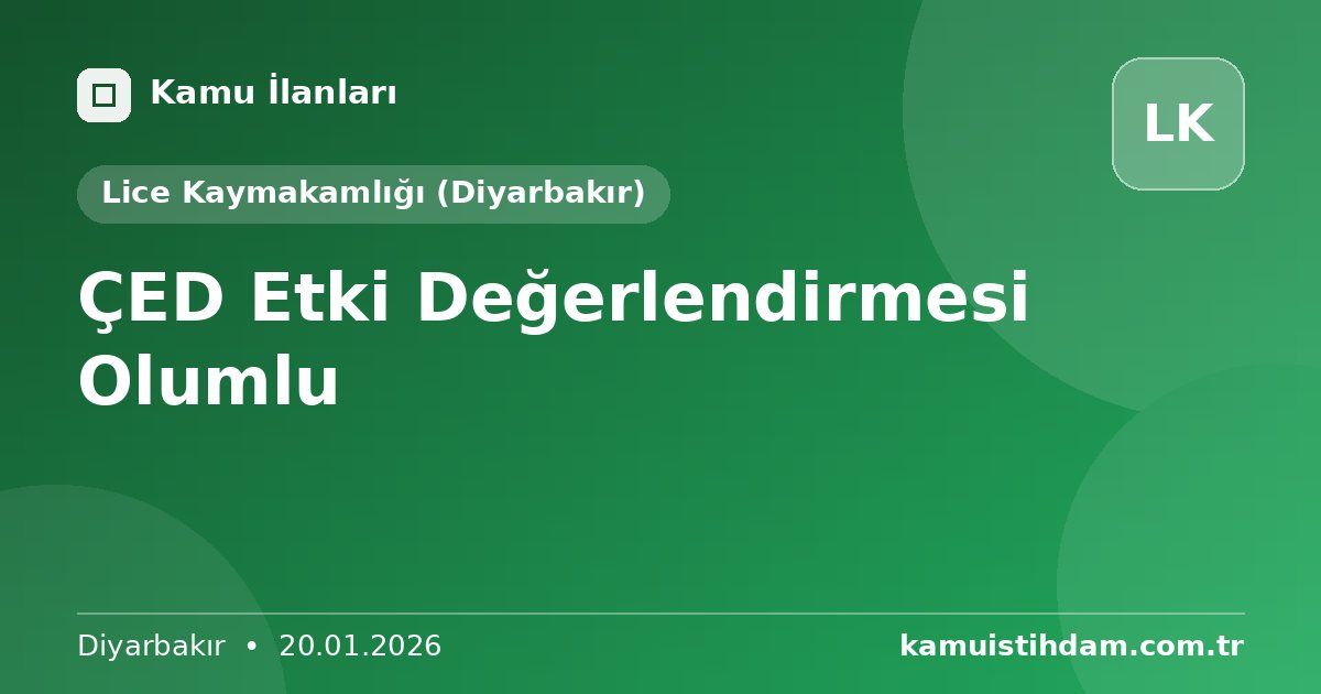 ÇED Etki Değerlendirmesi Olumlu - Lice Kaymakamlığı (Diyarbakır)