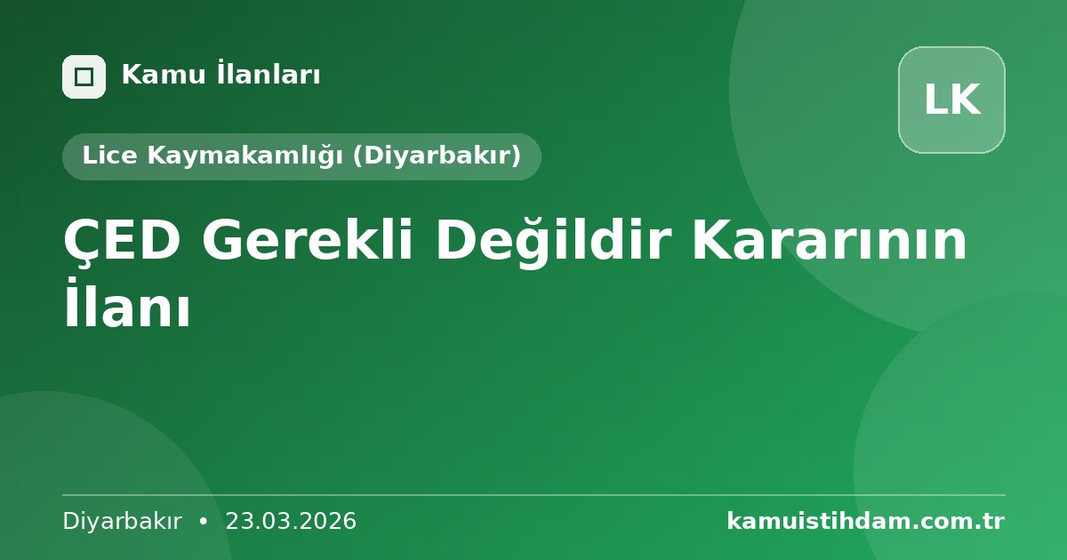 ÇED Gerekli Değildir Kararının İlanı - Lice Kaymakamlığı (Diyarbakır)