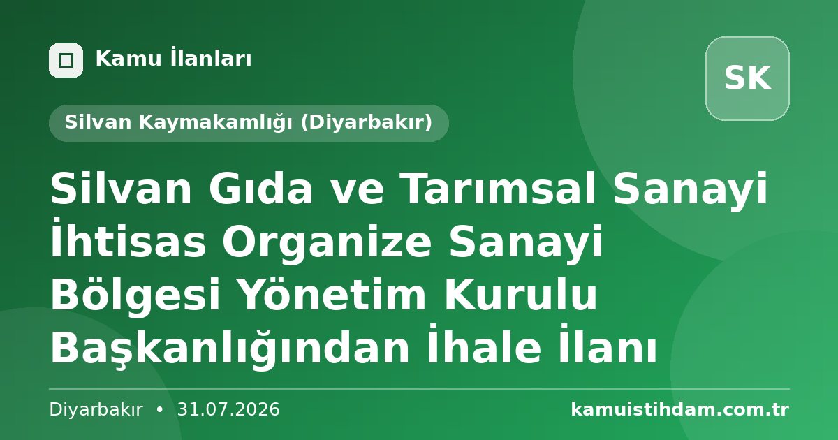 Silvan Gıda ve Tarımsal Sanayi İhtisas Organize Sanayi Bölgesi Yönetim Kurulu Başkanlığından İhale İlanı - Silvan Kaymakamlığı (Diyarbakır)