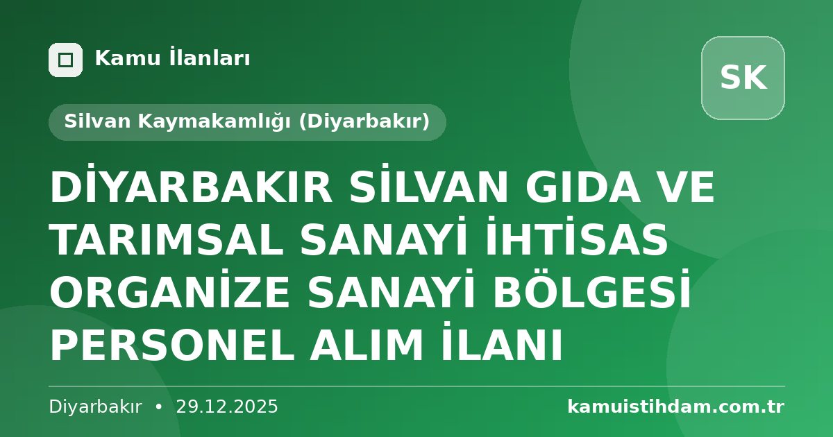 DİYARBAKIR SİLVAN GIDA VE TARIMSAL SANAYİ İHTİSAS ORGANİZE  SANAYİ BÖLGESİ PERSONEL ALIM İLANI - Silvan Kaymakamlığı (Diyarbakır)